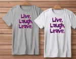 Live Laugh Leave Funny Shirt Gray Or White S-4XL M Xxl 2XL 3XL New. Fixed Price $18.00.